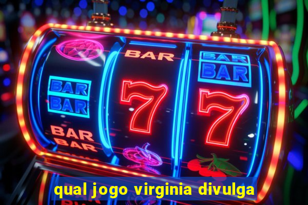 qual jogo virginia divulga